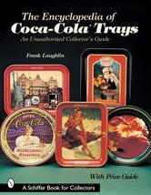 The Encyclopedia of Coca-Cola Trays: An Unauthorized Collector&#39;s Guide [... - $30.99