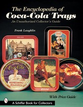 The Encyclopedia of Coca-Cola Trays: An Unauthorized Collector&#39;s Guide [... - £24.28 GBP