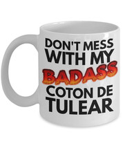 Coton De Tulear Mug &quot;Don&#39;t Mess With My Badass Coton De Tulear Coffee Mu... - $14.95