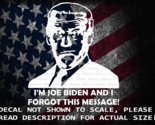 I&#39;m Joe Biden and I Forgot This Message Vinyl Decal US Sold &amp; Made - £5.28 GBP+