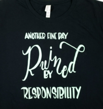Canvas Tee Shirt Another Fine Day Ruined by Responsibility Black Size 2XL - £8.85 GBP