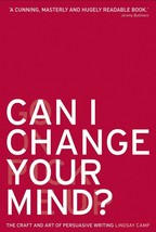 Can I Change Your Mind - The Craft And Art Of Persuasive Writing By Lindsay Camp - £14.73 GBP