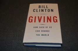 Bill Clinton / Giving How Each of Us Can Change the World Signed 1st ed 2007 - £119.08 GBP