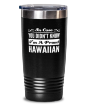 Hawaiian Black Tumbler - In Case You Didn&#39;t Know I&#39;m A Proud - 20 oz Stainless  - £19.55 GBP