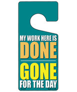 My Work Here Is Done Novelty Metal Door Hanger - $25.74 CAD