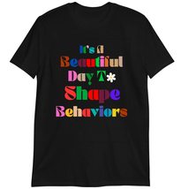 Funny T-Shirt, Gift for Friend, It&#39;s A Beautiful Day to Shape Behaviors Shirt Da - $19.55+