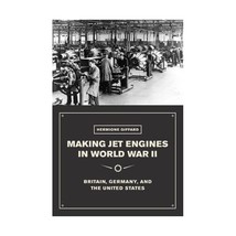 Making Jet Engines in World War II  Britain, Germany, and the United States Gif - $51.00