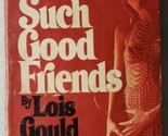 Such Good Friends Lois Gould 1973 Paperback - £7.88 GBP