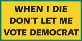 When I Die Dont Let Me Vote Democrat USA America Yellow 3X5 Flag Rough Tex® 100D - $18.88