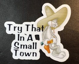 Bugs Bunny Try That In A Small Town Waterproof Sticker - $6.00