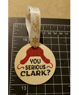 You Serious Clark? Christmas Ornament - Wood, Hand Painted - $3.47