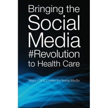 Bringing the Social Media  Revolution to Health Care Mayo Clinic Center for Soci - £9.51 GBP