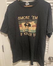 Men’s T Shirt Smoke Em While You Got Em Size XL - $15.99