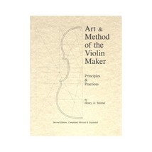 Art &amp; Method of the Violin Maker: Principles and Practices Henry A. Strobel - £15.77 GBP