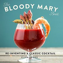 The Bloody Mary Book: Reinventing a Classic Cocktail [Hardcover] Brown, Ellen - £13.30 GBP