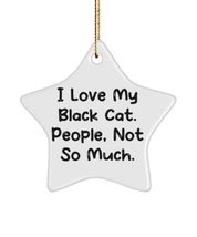 Fun Black Cat , I Love My Black Cat. People, Not So Much., New Holiday Star Orna - £13.47 GBP