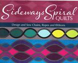 Sideways Spiral Quilts: Design and Sew Chains, Ropes and Ribbons [Paperb... - £9.37 GBP