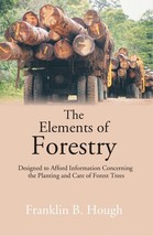 The Elements of Forestry: Designed to Afford Information Concerning the Planting - £21.36 GBP