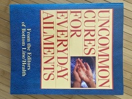 Uncommon Cures for Everyday Ailments by Bottom Line Editors (2010, Trade... - $5.23