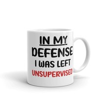 In My Defense I Was Left Unsupervised Mug, Gag Gift for Women, Sarcastic Gift, S - £14.50 GBP