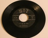 Bill carmichael Peggy Gaines 45 It&#39;s Up To You - Tell Him Hit records - $3.95