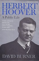 Herbert Hoover: A Public Life Burner, David - £23.02 GBP