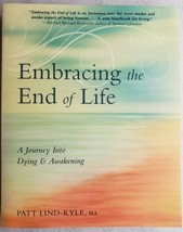 Embracing the End of Life : A Journey into Dying and Awakening by Patt Lind-Kyle - £6.33 GBP