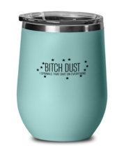 Funny  Wine Glass Bitch Dust Sprinkle on Everything Teal-WG  - £22.34 GBP