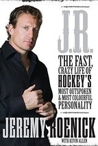 J.R.: The Fast, Crazy Life of Hockey&#39;s Most Outspoken and Most Colourful Persona - £45.62 GBP