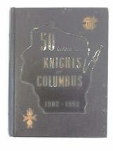 The History Of The Knights Of Columbus In Wisconsin Golden Anniversary 1952 [Har - £115.39 GBP