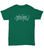 Funny  TShirt Bitch Dust Sprinkle on Everything Green-U-Tee  - £16.68 GBP