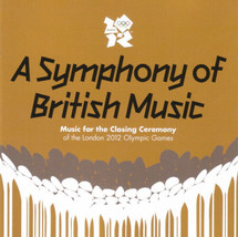 A Symphony of British Music - Music For The Closing Ceremony 2012 Olympics (2CD) - £6.19 GBP