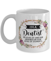 I&#39;m A Dentist My Level Of Sarcasm Depends On Your Stupidity, Dentist Mug,  - £11.94 GBP