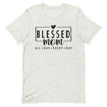 Blessed Mom Mother&#39;s Day Unisex t-Shirt, Blessed Mom All Day Every Day Shirt, Mo - £15.97 GBP+