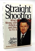 John R. Silber Straight Shooting What&#39;s Wrong With America And How To Fix It 1s - £39.29 GBP