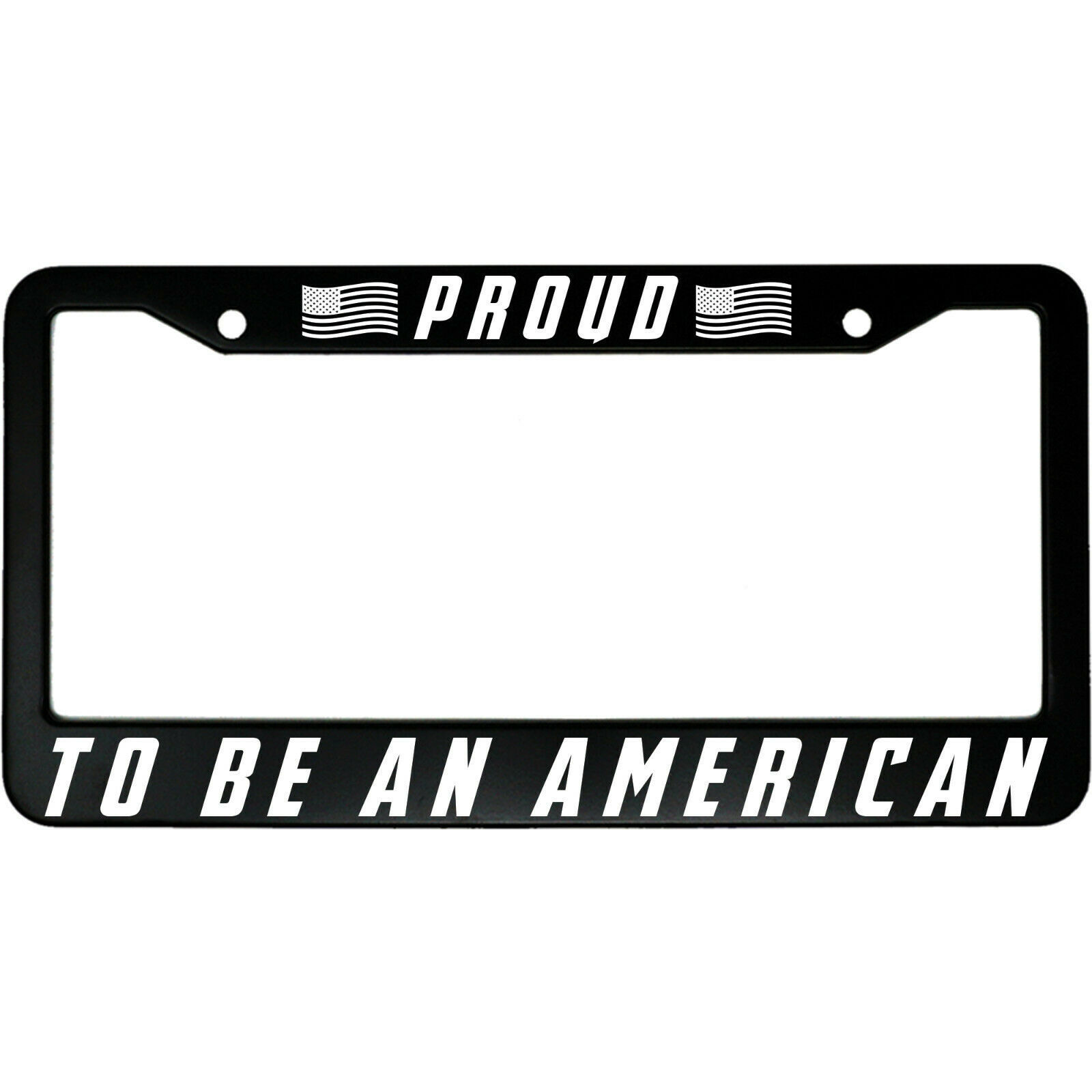 Proud To Be An American USA Pride Aluminum Car License Plate Frame - $18.95
