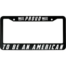 Proud To Be An American USA Pride Aluminum Car License Plate Frame - $18.95