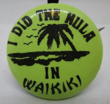 I Did The Hula in Waikiki Hawaii Pinback Button Pin Vintage Souvenir 1.25in - $5.93