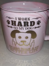 Pink Coffee Mug &quot;I work hard so my dog can have a better life&quot; - £6.81 GBP