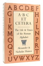 Alexander &amp; Nicholas Humez A. B. C. ET CETERA Life and Times of the Roman Alphab - £37.09 GBP