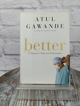 Better : A Surgeon&#39;s Notes on Performance by Atul Gawande (2007, Hardcover) - £11.40 GBP
