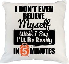 I Don&#39;t Even Believe Myself When I Say I&#39;ll Be Ready Five Minutes Funny Being La - £18.47 GBP+