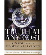 Truth at Any Cost: Ken Starr and the Unmaking of Bill Clinton Schmidt, S... - $311.66 MXN