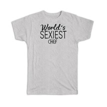 Worlds Sexiest CHEF : Gift T-Shirt Profession Work Friend Coworker - £14.34 GBP