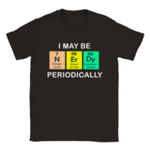 Funny I may be nerd periodically shirt tee shirt T-shirt apparel comic h... - $24.96+