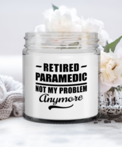Retired Paramedic Candle - Not My Problem Anymore - Funny 9 oz Hand Poured  - £16.19 GBP