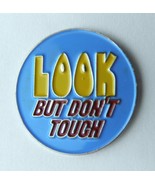 HUMOR NOVELTY LOOK BUT DON&#39;T TOUCH FUNNY LAPEL PIN - £4.44 GBP