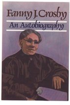Fanny J. Crosby: Autobiography of Fanny J. Crosby Crosby, Fanny J. - £15.74 GBP