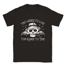 Too weird to live too rare to die T shirt tee shirt T-shirt  apparel halloween - £19.66 GBP+