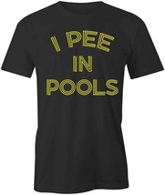 I Pee In Pools T Shirt Tee Short-Sleeved Cotton S1BSA976 Humor - £15.80 GBP+